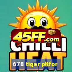 678 tiger pltfor